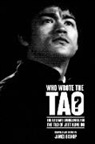 James Bishop - Who Wrote the Tao? The Literary Sourcebook for the Tao of Jeet Kune Do