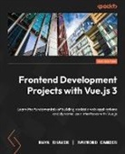 Raymond Camden, Maya Shavin - Frontend Development Projects with Vue.js 3 - Second Edition