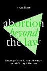 Naomi Braine - Abortion Beyond the Law