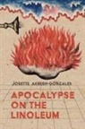 Josette Akresh-Gonzales, Martha McCollough - Apocalypse on the Linoleum