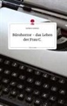 Stefanie Grötzner - Bürohorror - das Leben der Frau C.. Life is a Story - story.one