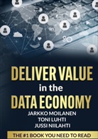 Toni Luhti, Jarkko Moilanen, Jussi Niilahti - Deliver Value in the Data Economy