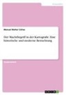 Manuel Walter Cichos - Der Machtbegriff in der Kartografie. Eine historische und moderne Betrachtung