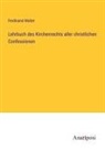 Ferdinand Walter - Lehrbuch des Kirchenrechts aller christlichen Confessionen