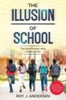 Roy J Andersen - The Illusion of School