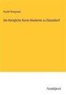 Rudolf Wiegmann - Die Königliche Kunst-Akademie zu Düsseldorf