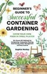 Sophie Mckay - Beginner's Guide to Successful Container Gardening