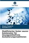 Surendra B S, Surendra B. S., Shyam Prasad K, Shyam Prasad K. - Modifizierter fester saurer Katalysator für lösungsmittelfreie Acetylierungsreaktionen
