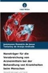 Tatianny de Ar Andrade, Tatianny de Araujo Andrade, Jemmyson Romário de Jesus - Nanoträger für die Verabreichung von Arzneimitteln bei der Behandlung von Krankheiten beim Menschen