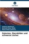 Tatiana Dmitrieva, K Janovics, Klaus-Peter Janovics, Richard Peter Wade - Galaxien, Sternbilder und schwarze Löcher