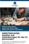 Rubén Clairat Wilson, Juana Irene Elías Logas, Ram, Aldarennis Ramírez Valladares - ARBEITSBILDUNG: Ansätze und Anforderungen für das 21. Jahrhundert