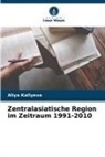 Aliya Kaliyeva - Zentralasiatische Region im Zeitraum 1991-2010