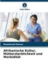 Rosemond Owusu - Afrikanische Kultur, Müttersterblichkeit und Morbidität