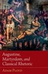 Ployd, Adam Ployd, Adam (Vice Principal Ployd, Ployd Adam - Augustine, Martyrdom, and Classical Rhetoric