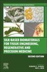 Subhas C Kundu, Subhas C. Kundu, Subhas C. (Research Coordinator and former European Research Area Chair Kundu, Rui L Reis, Rui L. Reis, Rui L. (Dean Reis... - Silk-Based Biomaterials for Tissue Engineering, Regenerative and Precision Medicine
