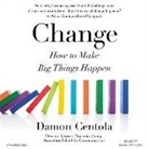 Damon Centola, James Fouhey - Change Lib/E: How to Make Big Things Happen (Audio book)