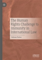 Selman Özdan - The Human Rights Challenge to Immunity in International Law