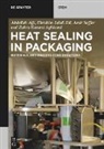 Abdellah Ajji, Ebrahim Jalali Dil, Amir Saffar, Amir et Saffar - Heat Sealing in Packaging: Materials and Process Considerations