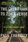 Paul Theroux - The Last Train to Zona Verde