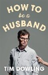 Tim Dowling, Dowling Tim - How to Be a Husband