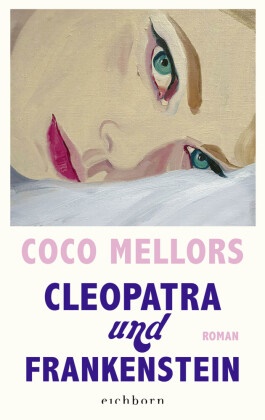 Coco Mellors - Cleopatra und Frankenstein - Roman. Eine ungleiche Liebe in New York - herzzerreißend, beglückend und süchtig machend