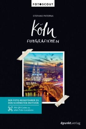 Stefano Paterna - Köln fotografieren - Der Foto-Reiseführer zu den schönsten Motiven. Mit QR-Codes zu allen Foto-Locations.