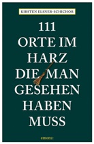 Kirsten Elsner-Schichor - 111 Orte im Harz, die man gesehen haben muss
