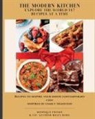 Monique Frome, Riley Ring - The Modern Kitchen Explore the world 117 Recipes AT A Time