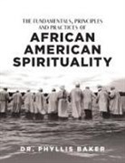 Phyllis Baker - The Fundamentals, Principles and Practices of African American Spirituality