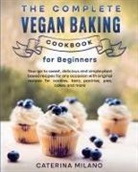 Caterina Milano - The Complete Vegan Baking Cookbook for Beginners