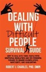 Robert J. Charles - Dealing With Difficult People Survival Guide