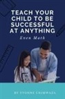 Yvonne Chimwaza - Teach Your Child To Be Successful At Anything, Even Math