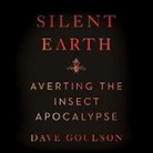 Dave Goulson, Dave Goulson - Silent Earth Lib/E: Averting the Insect Apocalypse (Hörbuch)