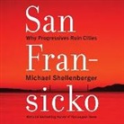 Michael Shellenberger, Jonathan Todd Ross - San Fransicko Lib/E: Why Progressives Ruin Cities (Audio book)