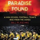 Bill Plaschke, Malcolm Hillgartner - Paradise Found Lib/E: A High School Football Team's Rise from the Ashes (Audio book)