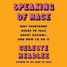 Celeste Headlee, Celeste Headlee - Speaking of Race Lib/E: Why Everybody Needs to Talk about Racism--And How to Do It (Audio book)