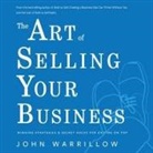 John Warrillow, Walter Dixon - The Art of Selling Your Business Lib/E: Winning Strategies & Secret Hacks for Exiting on Top (Hörbuch)