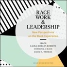Various Authors, Machelle Williams, Laura Morgan Roberts - Race, Work, and Leadership Lib/E: New Perspectives on the Black Experience (Audio book)