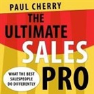 Paul Cherry, Sean Pratt - The Ultimate Sales Pro: What the Best Salespeople Do Differently (Hörbuch)