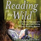 Susan Kelley, Donalyn Miller, Julie Mckay - Reading in the Wild Lib/E: The Book Whisperer's Keys to Cultivating Lifelong Reading Habits (Hörbuch)