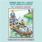 Jerome K. Jerome, John Rayburn - Three Men in a Boat Lib/E: To Say Nothing of the Dog (Audio book)