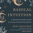 Kim Chestney, Tanya Eby - Radical Intuition Lib/E: A Revolutionary Guide to Using Your Inner Power (Hörbuch)