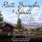 H. Byron Ballard, Tiffany Morgan - Roots, Branches & Spirits Lib/E: The Folkways & Witchery of Appalachia (Audio book)