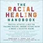 Anneliese A. Singh, Machelle Williams - The Racial Healing Handbook: Practical Activities to Help You Challenge Privilege, Confront Systemic Racism, and Engage in Collective Healing (Audio book)