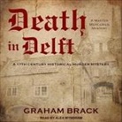 Graham Brack, Alex Wyndham - Death in Delft: A 17th Century Historical Murder Mystery (Audio book)