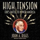 John A. Riggs, David Stifel - High Tension Lib/E: Fdr's Battle to Power America (Audio book)