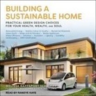 Melissa Rappaport Schifman, Randye Kaye - Building a Sustainable Home Lib/E: Practical Green Design Choices for Your Health, Wealth and Soul (Hörbuch)