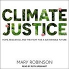 Mary Robinson, Ruth Urquhart - Climate Justice Lib/E: Hope, Resilience, and the Fight for a Sustainable Future (Audio book)