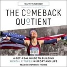 Matt Fitzgerald, Stephen R. Thorne - The Comeback Quotient Lib/E: A Get-Real Guide to Building Mental Fitness in Sport and Life (Hörbuch)