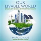 Marc Schaus, Matthew Boston - Our Livable World Lib/E: Creating the Clean Earth of Tomorrow (Audio book)